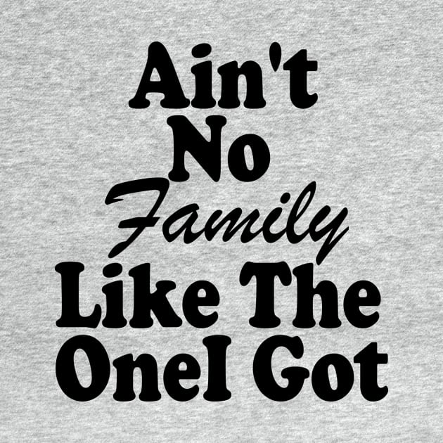 Ain't No Family Like The One I Got by yassinstore